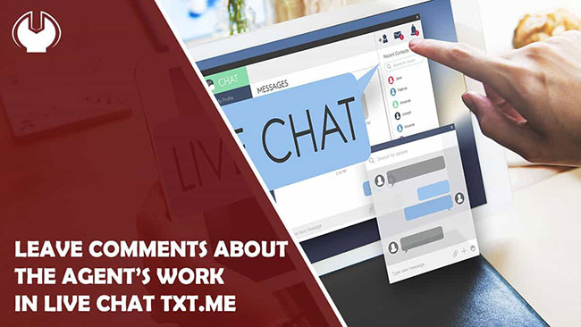 How You Can Leave Comments About the Agentâ€™s Work in Live Chat txt.me